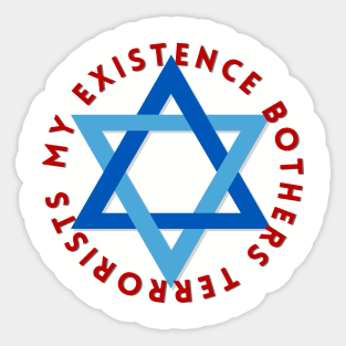 My Existence Bothers Terrorists Sticker